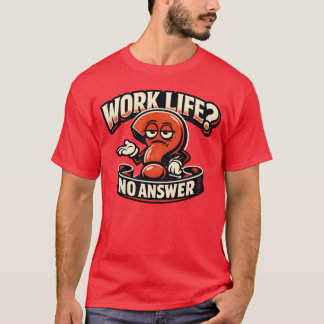 Work Life Question Mark Sarcasm Typography Illustr T-shirt