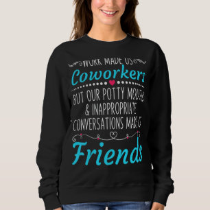 Work Made Us Coworkers But Our Potty Mouths 1 Trui