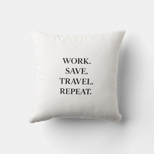 Work. Save. Travel. Repeat.  Pillow Kussen (Achterkant)