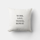 Work. Save. Travel. Repeat.  Pillow Kussen (Voorkant)