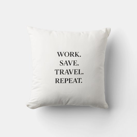 Work. Save. Travel. Repeat.  Pillow Kussen (Voorkant)
