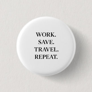 Work. Save. Travel. Repeat. Ronde Button 3,2 Cm