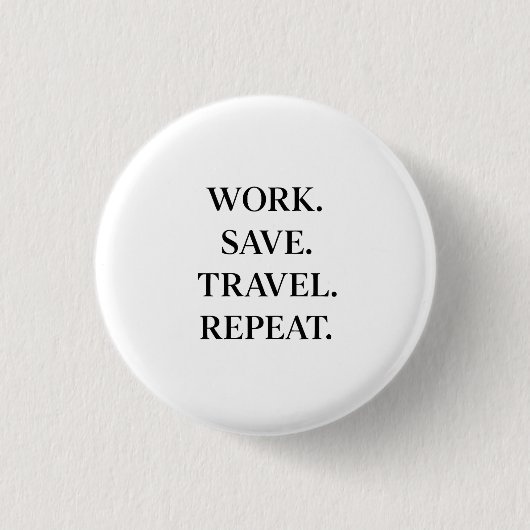 Work. Save. Travel. Repeat. Ronde Button 3,2 Cm (Voorkant)