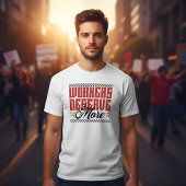 Workers Deserve More Bold Statement T-shirt