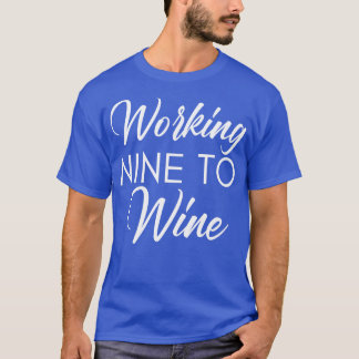 Working Nine to Wine Funny Wine Lover Gezegde 1 T-shirt