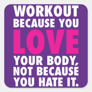 Workout omdat je van je lichaam houdt - Motivatie Vierkante Sticker