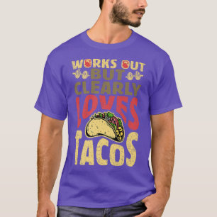 Works Out But Clearly Loves Tacos, Funny Workout T-shirt