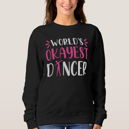 World Okayest Dancer   Ballet Dancing Dance Trui (Voorkant)