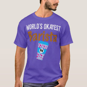 Worldamp39s Okayest Barista Monogram N T-shirt
