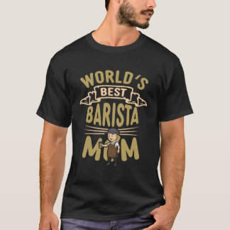 Worlds Best Barista Mom Coffee Maker Queen Caffein T-shirt
