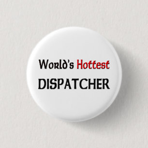 Worlds Hottest Dispatcher Ronde Button 3,2 Cm