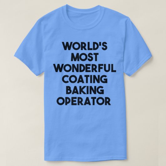 World's Most Wonderful Coating Baking Operator  T-shirt (Design voorkant)