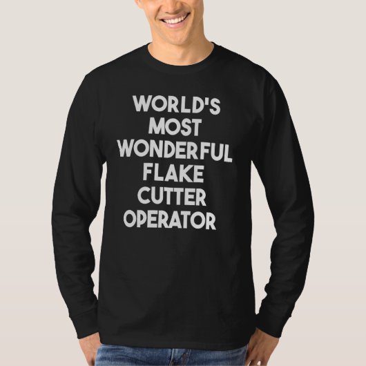 World's Most Wonderful Flake Cutter Operator T-shirt (Voorkant)