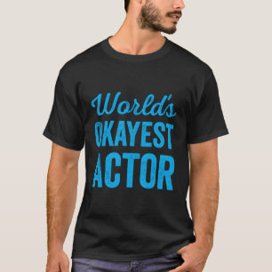 Worlds Okayest Acteur De Beste Acteur Ooit T-shirt