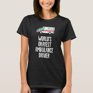 Worlds Okayest Ambulance Driver Retro Emt T-shirt