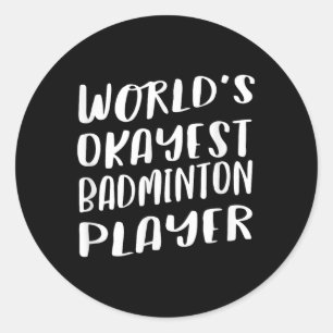 Worlds Okayest Badminton Player Funny Best Sport Ronde Sticker