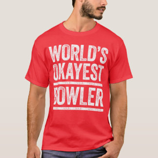 Worlds Okayest Bowler Men Women Best Bowler Ever f T-shirt