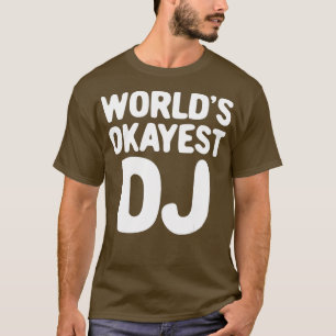 Worlds Okayest DJ Platenspeler Muziekmixer T-shirt