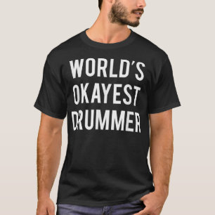World's Okayest Drummer Funny Drummer's T-shirt