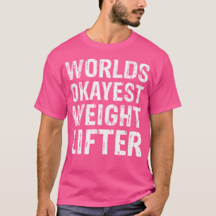 Worlds Okayest Gewichtheffer Beste Grappige Gewich T-shirt