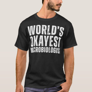 Worlds Okayest Microbioloog Funny Micr T-shirt