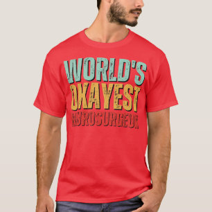 Worlds Okayest Neurochirurg Gift Neur T-shirt