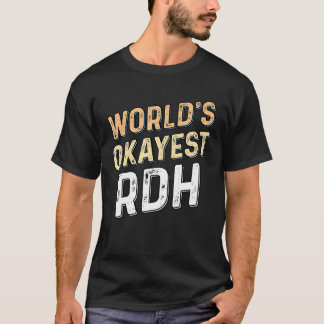 Worlds Okayest RDH - Dentist Registered Dental Hyg T-shirt