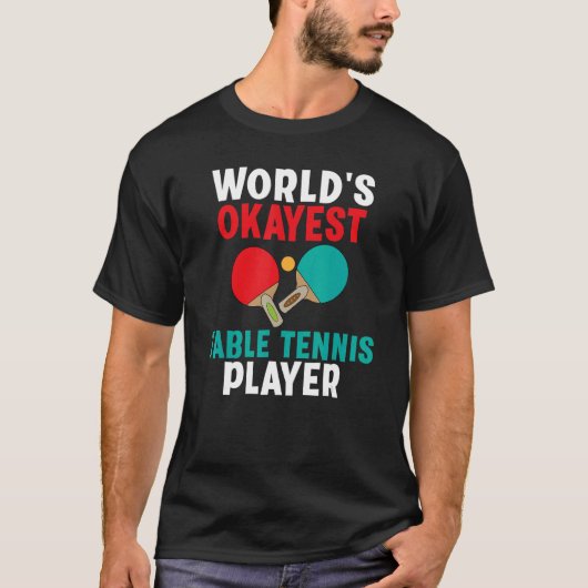 Worlds okayest Table Tennis Player T-shirt (Voorkant)