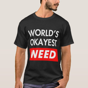 Worlds okayest Weed T-shirt