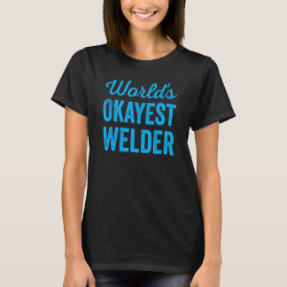 Worlds Okayest Welder Sarcastic Welding Humor Say T-shirt