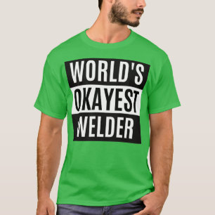 Worlds Okayest Welder T-shirt