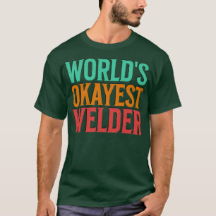 Worlds Okayest Welder T-shirt