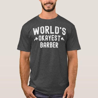 Worldx27s Okayest Barber 3 T-shirt