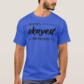 Worldx27s Okayest Bartender 13 T-shirt
