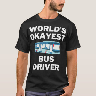 Worldx27s Okayest en Best Bus Driver T-shirt