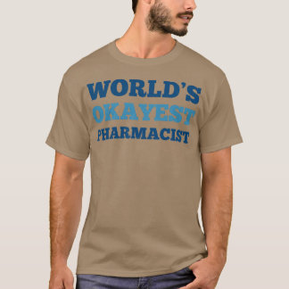 Worldx27s Okayest Pharmacist 2 T-shirt