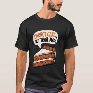 Wortel Cake Wortel Cake, Niet Trail Mix T-shirt