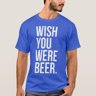 Wou dat je was bier grappige ambacht brouwen fan l t-shirt