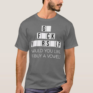 Would You Like To Buy A Vowel Go Rself Cussing - c T-shirt