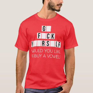 Would You Like To Buy A Vowel Go Rself Cussing - p T-shirt