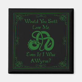 "Would You Love Me?" Wyrm Dragon Green Black Magneet