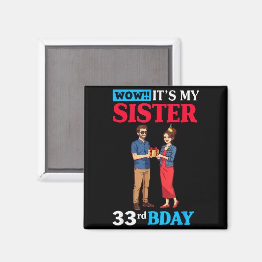 Wow It’s My Sister 33rd Birthday Celebration With Magneet (Voorkant / Achterkant)