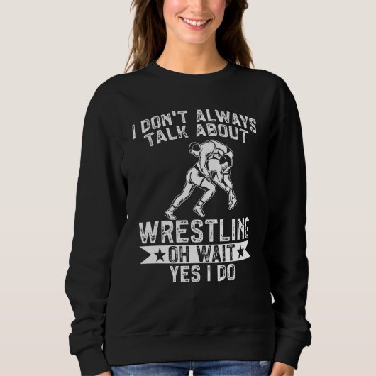 Wrestle I Always Talk About Wrestling Yes I Do Wre Trui (Voorkant)