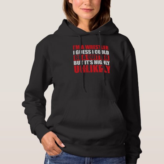 Wrestle I'm A Wrestler I Could Be A Quitter Wrestl Hoodie (Voorkant)