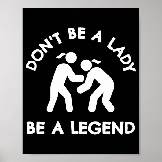 Wrestling Dont Be A Lady Be A Legend  Poster (Voorkant)