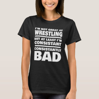 Wrestling Saying Consistantly Bad Wrestler T-shirt