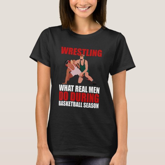 Wrestling What Real Men Do During Basketball Seaso T-shirt (Voorkant)