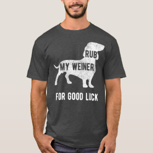 Wrijf mijn Weiner Hond voor veel geluk Funny Dasch T-shirt