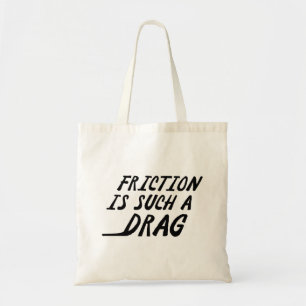 Wrijving is zo'n belemmering tote bag