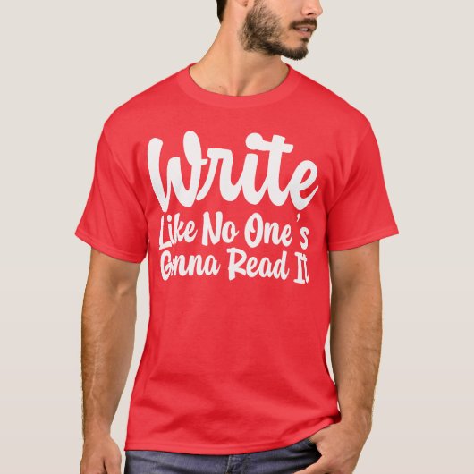 Write Like No Ones Gonna Read It gift T-shirt (Voorkant)